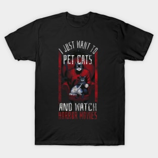 I just want to pet cats and watch horror movies T-Shirt